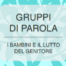 Bambini in lutto gruppi di parola per aiutarli